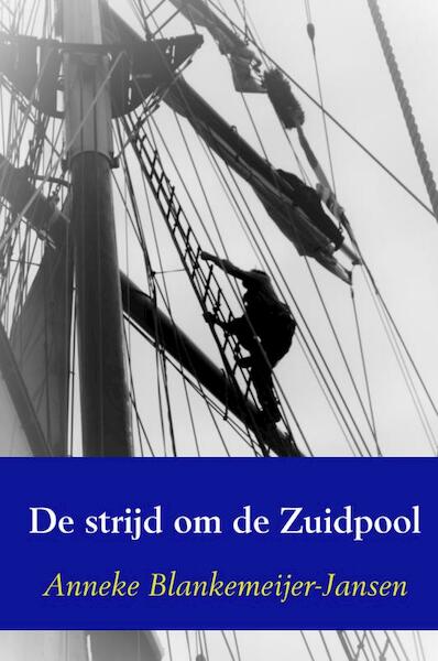 De strijd om de Zuidpool - Anneke Blankemeijer-Jansen (ISBN 9789463182713)