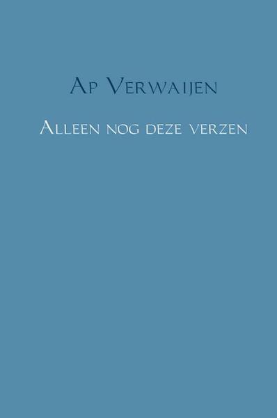 Alleen nog deze verzen - Ap Verwaijen (ISBN 9789402172317)