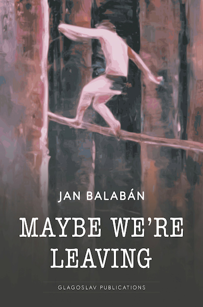 Maybe We’re Leaving - Jan Balaban (ISBN 9781911414698)