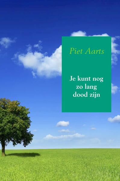 Je kunt nog zo lang dood zijn - Piet Aarts (ISBN 9789402178029)