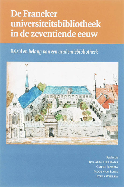 De Franeker universiteitsbibliotheek in de zeventiende eeuw - (ISBN 9789065509970)