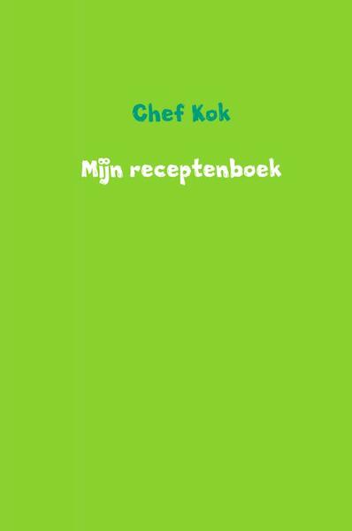 Mijn receptenboek - Chef Kok (ISBN 9789402192018)