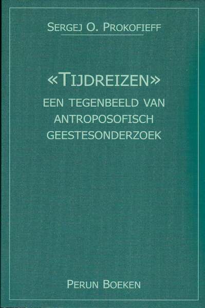 Tijdreizen - een tegenbeeld van antroposofisch geestesonderzoek - Sergej O. Prokofieff (ISBN 9789076921273)
