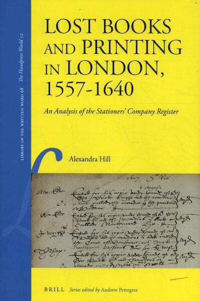 Lost Books and Printing in London, 1557-1640 - Alexandra Hill (ISBN 9789004349193)