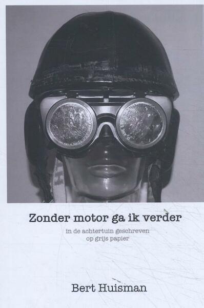 Zonder motor ga ik verder - Bert Huisman (ISBN 9789085484523)