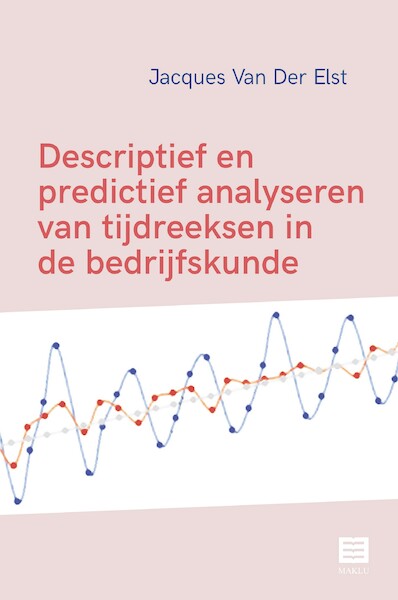 Descriptief en predictief analyseren van tijdreeksen in de bedrijfskunde - Jacques Van Der Elst (ISBN 9789046611081)