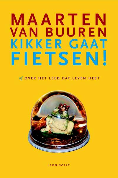 Kikker gaat fietsen of Over het leed dat leven heet - Maarten van Buuren (ISBN 9789047701231)