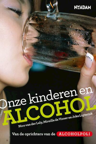 Onze kinderen en alcohol - Nico van der Lely, Mireille de Visser, Joke Ligterink (ISBN 9789046811092)