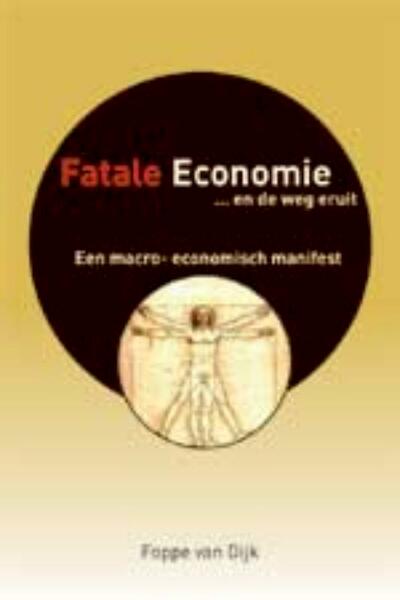 Fatale economie... en de weg eruit - F. van Dijk, Francis van Dijk (ISBN 9789051795974)