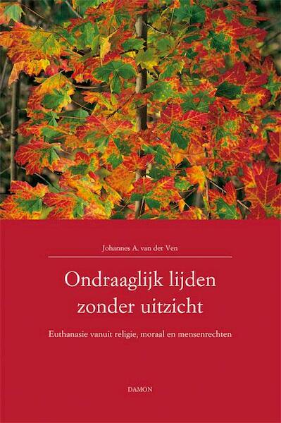 Ondraaglijk lijden zonder uitzicht - Johannes van der Ven (ISBN 9789460360619)