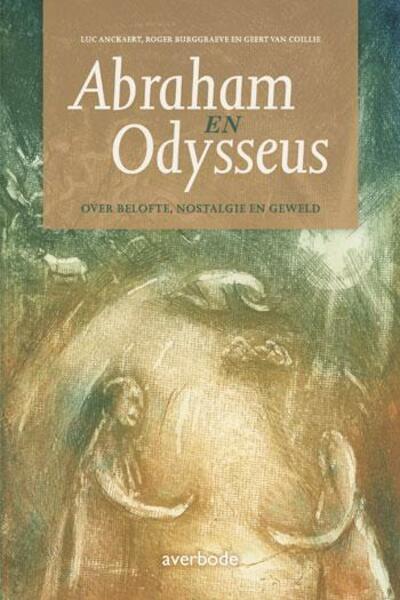 Abraham en Odysseus - Luc Ankaert, Roger Burggraeve, Geert Van Coillie (ISBN 9789031736980)