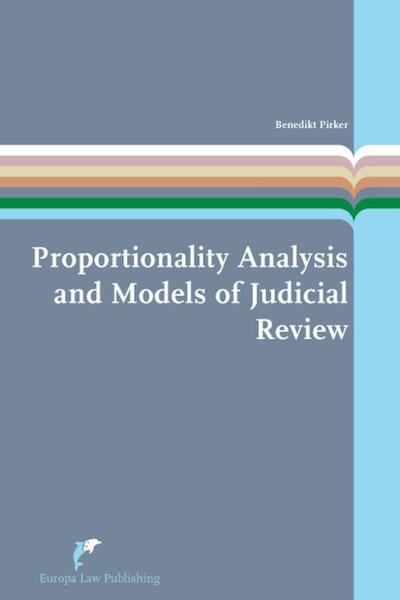Proportionality Analysis and Models of Judicial Review - Benedikt Pirker (ISBN 9789089521415)