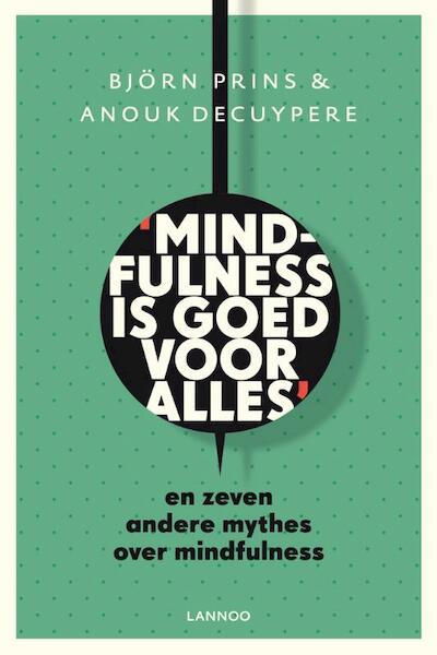 Mindfulness is goed voor alles - Bjorn Prins, Anouk Decuypere (ISBN 9789401409681)