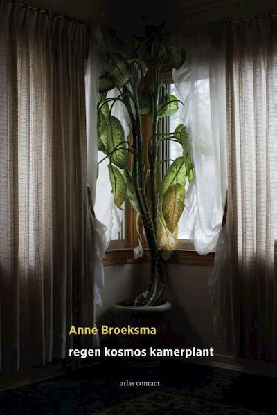 Regen, kosmos, kamerplant - Anne Broeksma (ISBN 9789025443801)