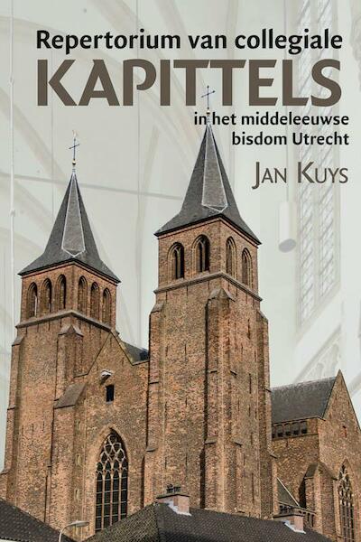 Repertorium van collegiale kapittels in het middeleeuwse bisdom Utrecht - Jan Kuys (ISBN 9789087044169)