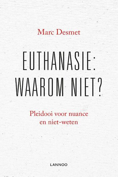 Euthanasie: waarom niet? - Marc Desmet (ISBN 9789401426664)