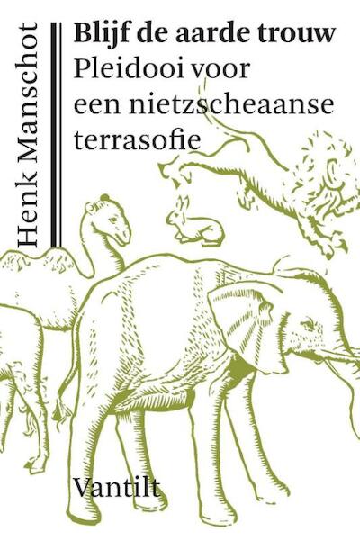 Blijf de aarde trouw - Henk Manschot (ISBN 9789460042904)