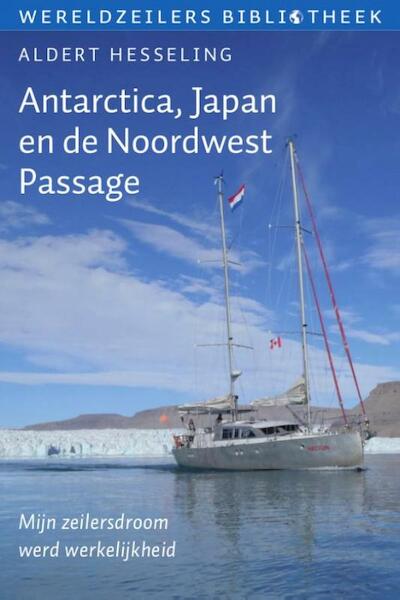 Antarctica, Japan en de Noordwest Passage - Aldert Hesseling (ISBN 9789059611306)