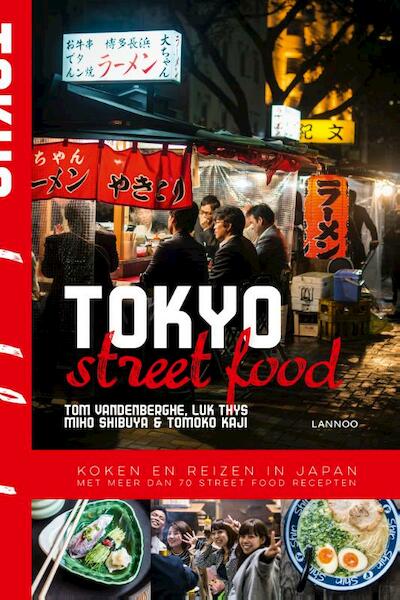 Tokyo Street Food - Tom Vandenberghe, Luk Thys, Miho Shibuya, Tomoko Kaji (ISBN 9789401437486)