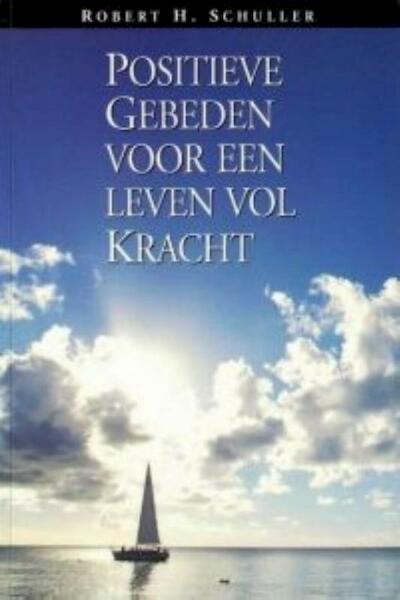 Positieve Gebeden voor een leven vol Kracht - Robert H. Schuller (ISBN 9789080963382)