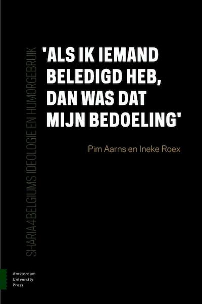Als ik iemand beledigd heb, dan was dat mijn bedoeling. - Pim Aarns, Ineke Roex (ISBN 9789462984264)