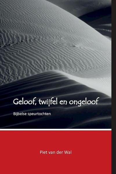 Geloof, twijfel en ongeloof - Piet van der Wal (ISBN 9789090302249)