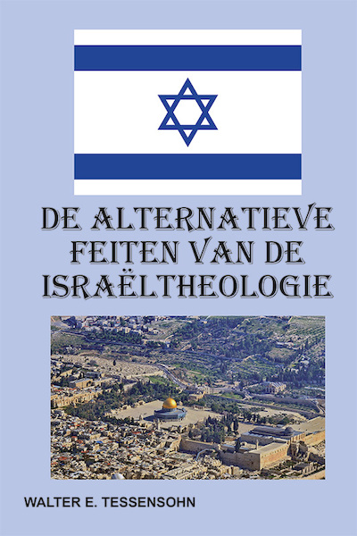De alternatieve feiten van de Israëltheologie - Walter Tessensohn (ISBN 9789491026874)