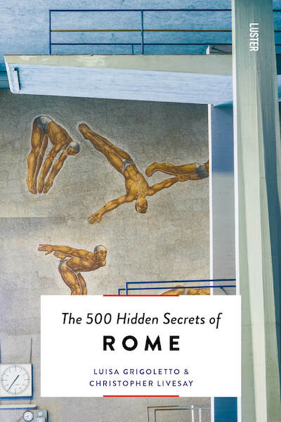 The 500 hidden secrets of Rome - Luisa Grigoletto, Christopher Livesay (ISBN 9789460582059)