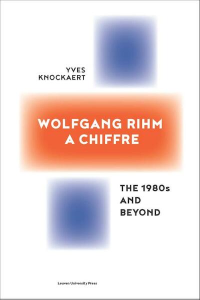 Wolfgang Rihm, a Chiffre - Yves Knockaert (ISBN 9789462701236)