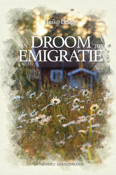 Van droom tot emigratie - Heiko Leugs (ISBN 9789461852076)