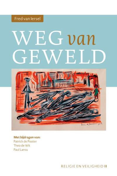 Weg van geweld - Fred van Iersel, Patrick de Pooter, Theo de Wit, Paul Lansu (ISBN 9789463011501)