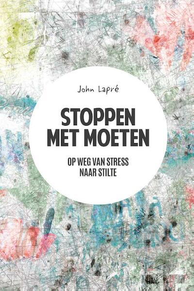 Stoppen met moeten - John Lapré (ISBN 9789033801648)