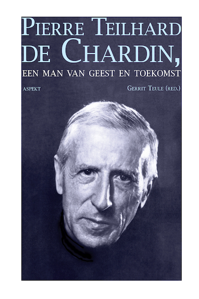Pierre Teilhard de Chardin / deel Een man van geest en toekomst - Gerrit Teule (ISBN 9789463385213)