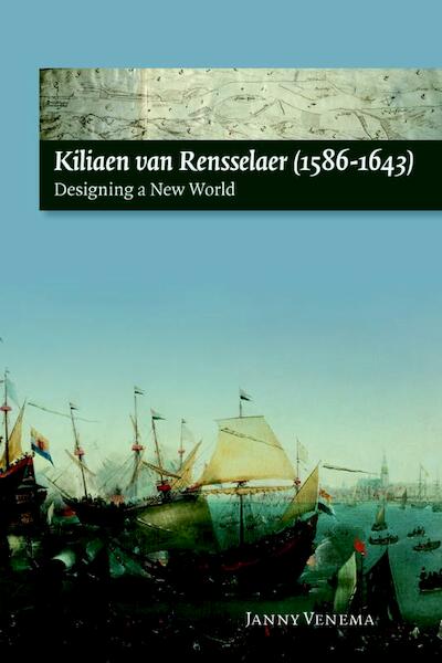 Kiliaen van Rensselaer (1586-1643) - Janny Venema (ISBN 9789087041960)