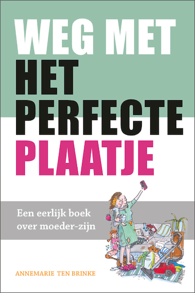 Weg met het perfecte plaatje - Annemarie ten Brinke (ISBN 9789033802096)
