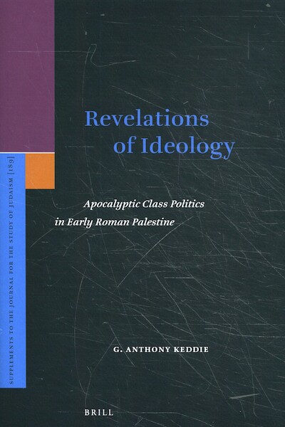 Revelations of Ideology: Apocalyptic Class Politics in Early Roman Palestine - A. Keddie (ISBN 9789004383630)