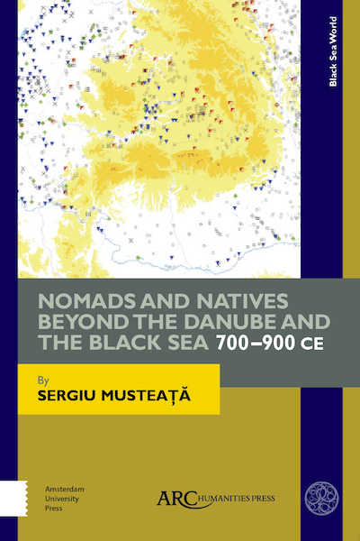 Nomads and Natives beyond the Danube and the Black Sea: 700-900 CE : ARC - Beyond Medieval Europe - Sergiu Musteata (ISBN 9781942401537)