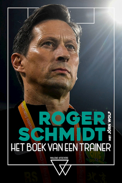 Roger Schmidt, het boek van een trainer - Roger Schmidt, Jörn Wolf (ISBN 9789492419897)