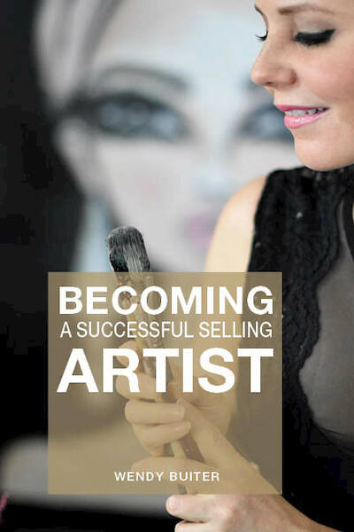 Becoming a successful selling artist - Wendy Buiter (ISBN 9789090323398)