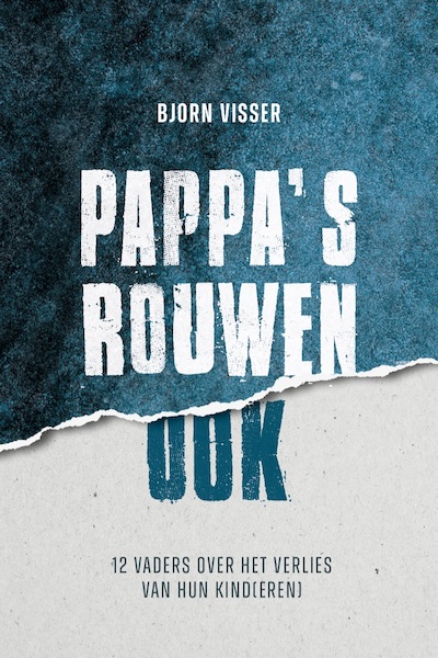 Pappa's rouwen ook - Bjorn Visser (ISBN 9789090364834)