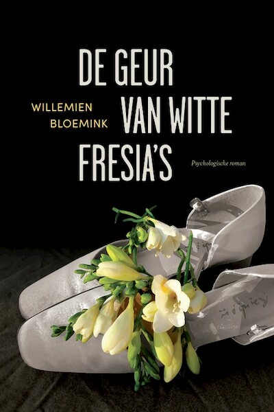 De geur van witte fresia's - Willemien Bloemink (ISBN 9789090354927)