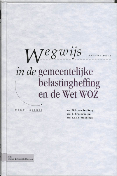 Wegwijs in de gemeentelijke belastingheffing en de Wet WOZ - M.P. van der Burg, G. Groenewegen, F.J.H.L. Makkinga (ISBN 9789064763007)