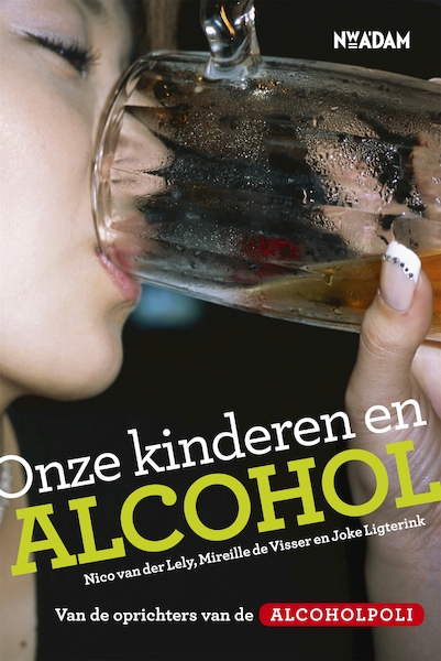 Onze kinderen en alcohol - Nico van der Lely, Mirelle de Visser, Joke Ligterink (ISBN 9789046811108)