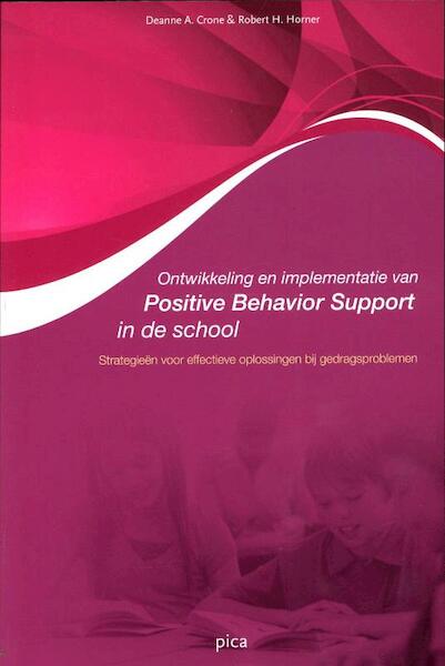 Ontwikkeling en implementatie van Positive Behavior Support in de school - Robert H. Horner, Deanne A. Crone (ISBN 9789077671641)