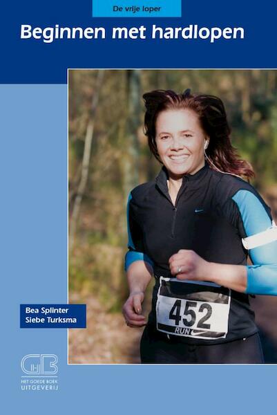 Beginnen met hardlopen - Bea Splinter, Siebe Turksma (ISBN 9789024007066)