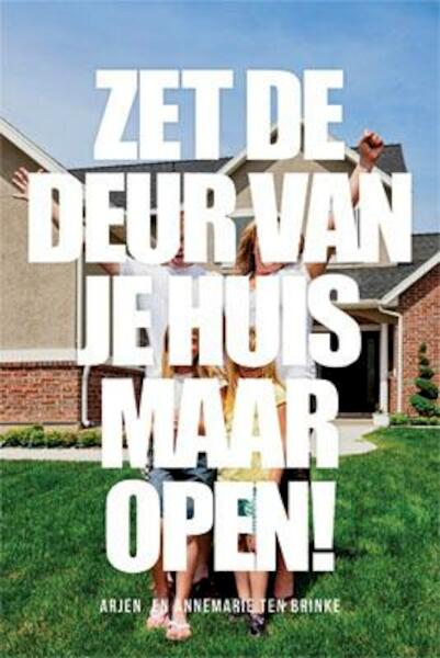 Zet de deur van je huis maar open - Arjen ten Brinke, Annemarie ten Brinke (ISBN 9789033800399)
