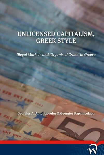 Unlicensed capitalism Greeg style - Georgios A. Antonopoulos, Georgios Papanicolaou (ISBN 9789462401464)