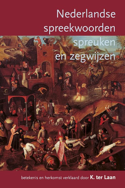 Nederlandse spreekwoorden, spreuken en zegswijzen - Kornelis ter Laan, A.M. Heidt jr. (ISBN 9789000334957)