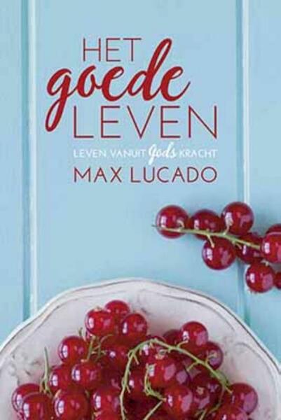 Het goede leven - Max Lucado (ISBN 9789033800948)