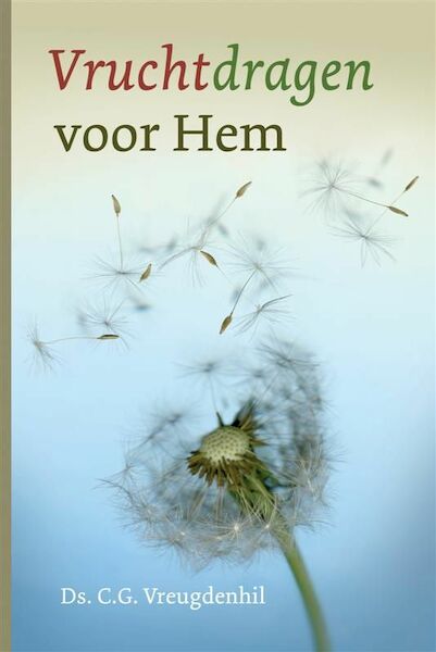 Vruchtdragen voor Hem - C.G. Vreugdenhil (ISBN 9789058297259)